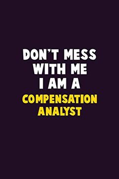 portada Don't Mess With me, i am a Compensation Analyst: 6x9 Career Pride 120 Pages Writing Nots (in English)