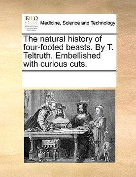 portada the natural history of four-footed beasts. by t. teltruth. embellished with curious cuts. (en Inglés)