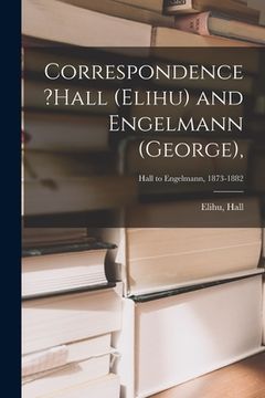 portada Correspondence ?Hall (Elihu) and Engelmann (George); Hall to Engelmann, 1873-1882 (en Inglés)