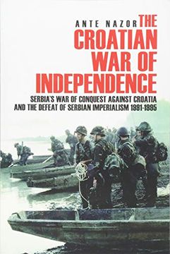 portada The Croatian war of Independence: Serbia'S war of Conquest Against Croatia and the Defeat of Serbian Imperialism 1991-1995 (en Inglés)