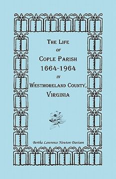 portada the life of cople parish, 1664-1964 in westmoreland county, virginia (en Inglés)