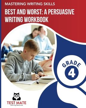 portada MASTERING WRITING SKILLS Best and Worst: A Persuasive Writing Workbook, Grade 4: Engaging Activities to Develop Opinion Piece Writing Skills