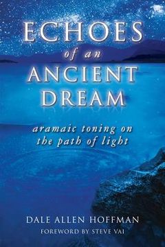 portada Echoes of an Ancient Dream: Aramaic Toning on the Path of Light (en Inglés)