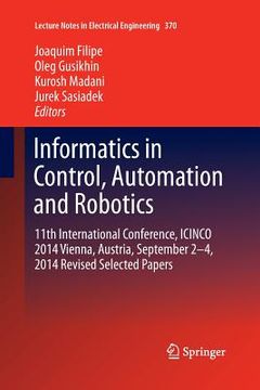 portada Informatics in Control, Automation and Robotics: 11th International Conference, Icinco 2014 Vienna, Austria, September 2-4, 2014 Revised Selected Pape (en Inglés)