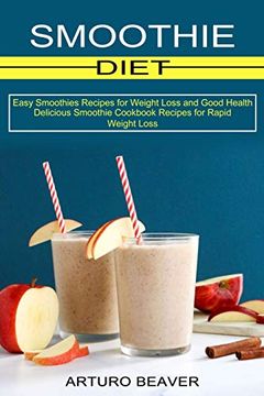 portada Smoothie Diet: Easy Smoothies Recipes for Weight Loss and Good Health (Delicious Smoothie Cookbook Recipes for Rapid Weight Loss) (in English)