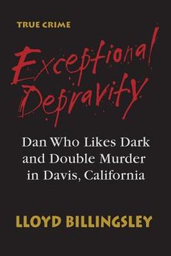portada Exceptional Depravity: Dan Who Likes Dark and Double Murder in Davis, California (in English)