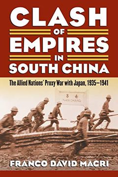 portada Clash of Empires in South China: The Allied Nations'Proxy war With Japan, 1935-1941 (Modern war Studies) (en Inglés)