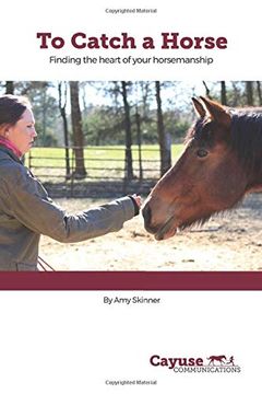 portada To Catch a Horse: Finding the Heart of Your Horsemanship (en Inglés)
