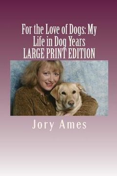 portada For the Love of Dogs: My Life in Dog Years: Large Print Edition (en Inglés)