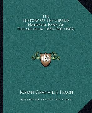 portada the history of the girard national bank of philadelphia, 1832-1902 (1902) (en Inglés)