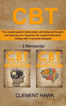 portada CBT: The complete guide to feeling better, eliminating bad thoughts and improving your happiness with Cognitive Behavioral (in English)
