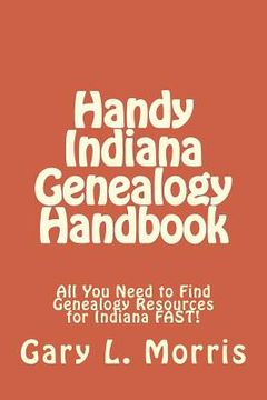 portada Handy Indiana Genealogy Handbook: All You Need to Find Genealogy Resources for Indiana FAST! (in English)