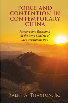 portada Force and Contention in Contemporary China: Memory and Resistance in the Long Shadow of the Catastrophic Past (Cambridge Studies in Contentious Politics)