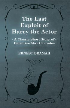 portada The Last Exploit of Harry the Actor (a Classic Short Story of Detective max Carrados) (en Inglés)