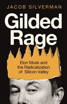 portada Gilded Rage. Elon Musk and the Radicalization of Silicon Valley