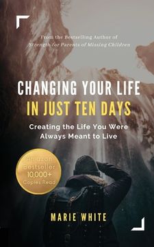 portada Changing Your Life in Just Ten Days: Creating the Life You Were Always Meant to Live (en Inglés)