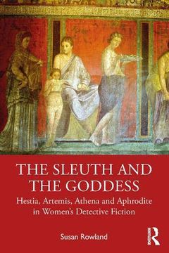portada The Sleuth and the Goddess: Hestia, Artemis, Athena and Aphrodite in Women’S Detective Fiction (en Inglés)