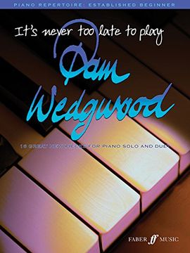 It's Never Too Late to Play... Pam Wedgwood: 16 Great New Pieces for Piano Solo and Duet (en Inglés)