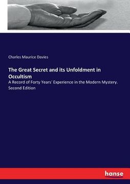 portada The Great Secret and its Unfoldment in Occultism: A Record of Forty Years' Experience in the Modern Mystery. Second Edition (en Inglés)