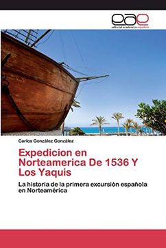 portada Expedicion en Norteamerica de 1536 y los Yaquis: La Historia de la Primera Excursión Española en Norteamérica