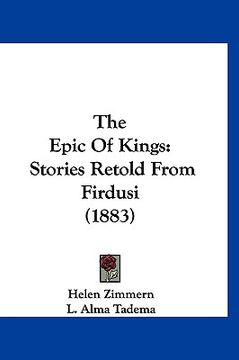 portada the epic of kings: stories retold from firdusi (1883) (en Inglés)
