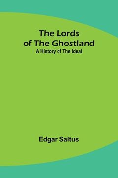 portada The Lords of the Ghostland: A History of the Ideal (in English)