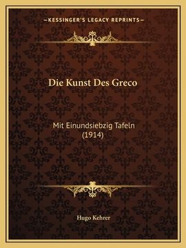 portada Die Kunst Des Greco: Mit Einundsiebzig Tafeln (1914) (en Alemán)