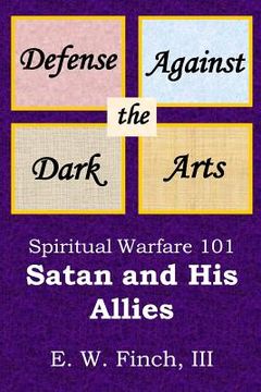portada Defense Against the Dark Arts: Spiritual Warfare 101.: Satan and His Allies (en Inglés)