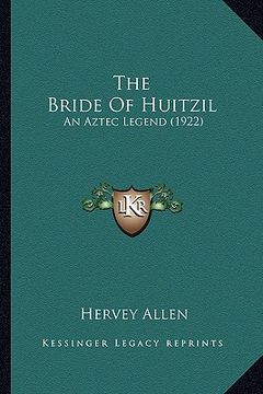 portada the bride of huitzil the bride of huitzil: an aztec legend (1922) an aztec legend (1922) (en Inglés)