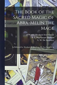 portada The Book of the Sacred Magic of Abra-Melin the Mage: As Delivered by Abraham the jew Unto his son Lamech: A Grimoire of the Fifteenth Century 