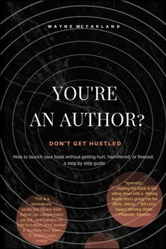 portada You're An Author? Don't Get Hustled.: How to launch your book without getting hurt, hammered, or fleeced; a step by step guide (en Inglés)