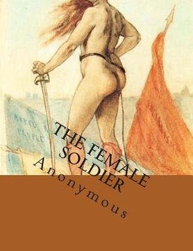 portada The Female Soldier: Or, The Surprising Life And Adventure Of Hannah Snell (en Inglés)