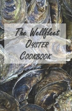 portada The Wellfleet Oyster Cookbook: Inspired Recipes for Enjoying Oysters (in English)