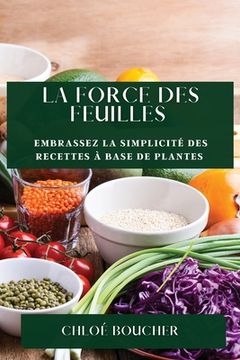 portada La Force des Feuilles: Embrassez la Simplicité des Recettes à Base de Plantes (in French)