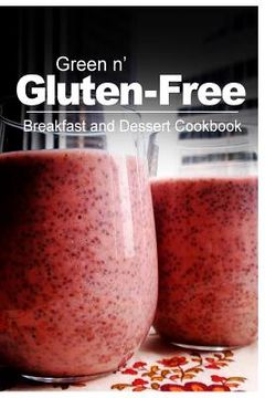 portada Green n' Gluten-Free - Breakfast and Dessert Cookbook: Gluten-Free cookbook series for the real Gluten-Free diet eaters (en Inglés)