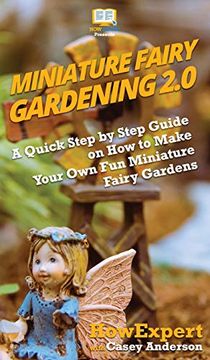 portada Miniature Fairy Gardening 2. 0: A Quick Step by Step Guide on how to Make Your own fun Miniature Fairy Gardens (in English)