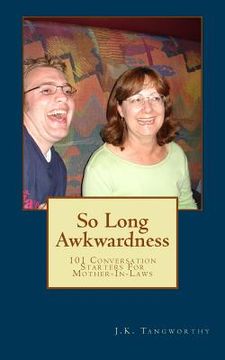 portada So Long Awkwardness: 101 Conversation Starters for Mother-In-Laws (en Inglés)
