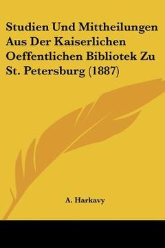 portada studien und mittheilungen aus der kaiserlichen oeffentlichen bibliotek zu st. petersburg (1887)