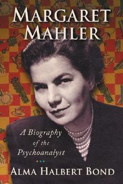 margaret mahler,a biography of the psychoanalyst