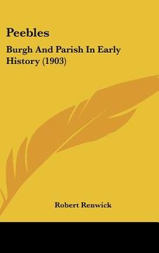 portada peebles: burgh and parish in early history (1903) (en Inglés)
