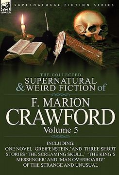 portada the collected supernatural and weird fiction of f. marion crawford: volume 5-including one novel 'greifenstein, ' and three short stories 'the screami (en Inglés)