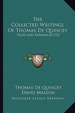 portada the collected writings of thomas de quincey: tales and romances v12 (en Inglés)