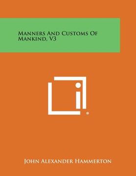portada Manners And Customs Of Mankind, V3 (en Inglés)