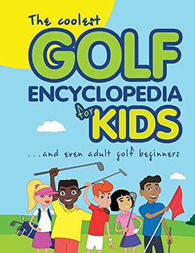 portada The Coolest Golf Encyclopedia for Kids. And Even Adult Golf Beginners: 1 (Cool Golf Books for Children) (en Inglés)