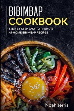 portada Bibimbap Cookbook: Step-by-step Easy to prepare at home Bibimbap recipes (en Inglés)