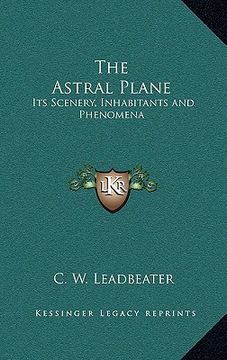 portada the astral plane: its scenery, inhabitants and phenomena (en Inglés)