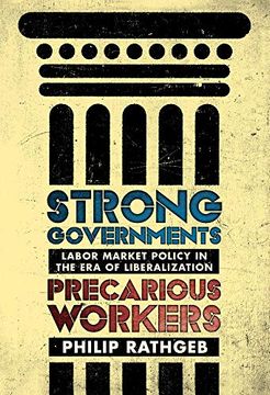 portada Strong Governments, Precarious Workers: Labor Market Policy in the era of Liberalization (in English)