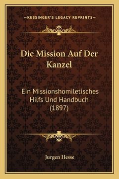 portada Die Mission Auf Der Kanzel: Ein Missionshomiletisches Hilfs Und Handbuch (1897) (en Alemán)