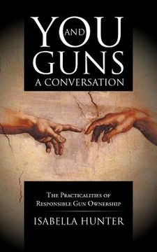 portada you and guns: a conversation: the practicalities of responsible gun ownership (en Inglés)