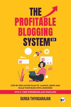 portada The Profitable Blogging System 2.0: Step By Step Action Plan to Launch, Grow and Scale your Blog into a Business (en Inglés)